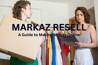 Markaz Resell: A Comprehensive Guide to Making Money Online