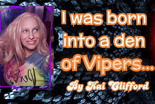 I was born into a den of vipers in their den of iniquity — Kai Clifford Alchemy