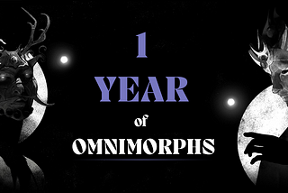 Omnimorphs — 1 Year Anniversary