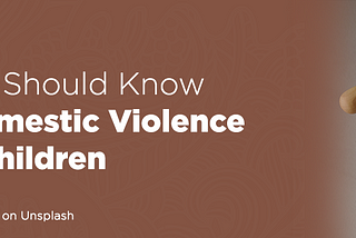 What You Should Know About Domestic Violence Against Children — Project Child
