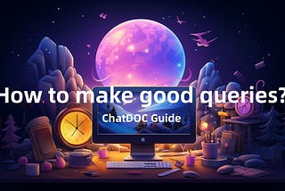 ChatDOC Guide: How to make good queries?