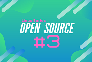 Linux Series #3: Open Source