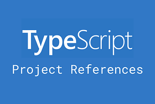 Using TypeScript Project References to share common code