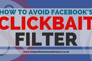 How to avoid Facebook’s Clickbait Filter