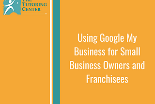 Using Google My Business for Small Business Owners and Franchisees