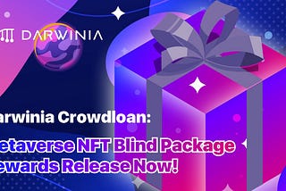 Darwinia Crowdloan: Metaverse NFT Blind Package Rewards Release Now!