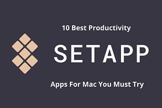 10 Best Productivity SetApp Apps For Mac You Must Try