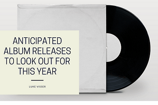 Anticipated Album Releases to Look out for this Year | Luke Visser Chappaqua