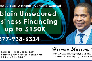 The #1 Unsecured Business Financing Program by Herman Marigny III — R White Investments