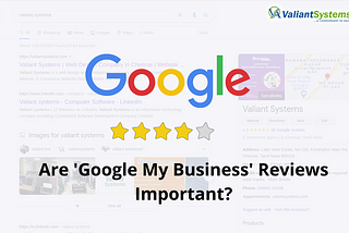 Are Google My Business Reviews Important? | Valiantsystems