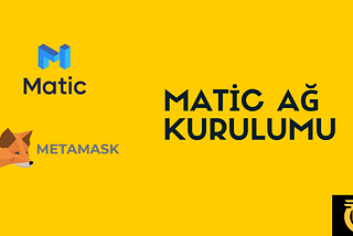 Metamask — Matic Ağ Kurulumu