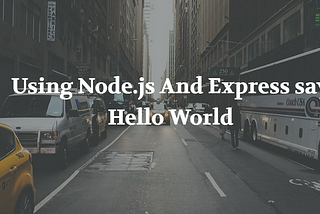 “Hello World” App With Node.js And Express