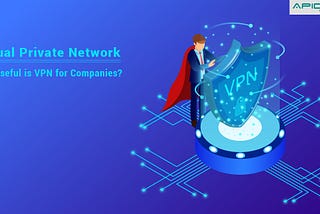 How Useful is VPN for Companies?