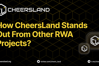 How CheersLand Stands Out From Other RWA Projects?