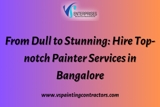 From Dull to Stunning: Hire Top-notch Painter Services in Bangalore