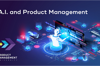 Artificial Intelligence And Product Management.{Connecting The Dots}