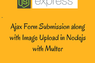 Ajax Form Submission along with Image Upload in Nodejs with Multer