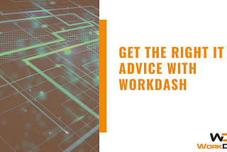 Get The Right IT Advice With WorkDash — WorkDash