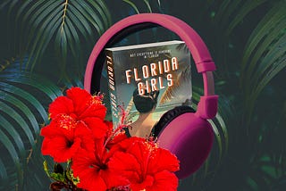 Collage of the novel Florida Girls atop palms with headphones & hibiscus flowers