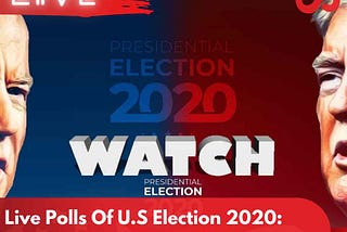 Live Polls Of U.S Election 2020: Who’s Ahead Trump or Biden