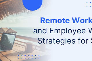 Remote Work Culture and Employee Well-being Strategies for Success