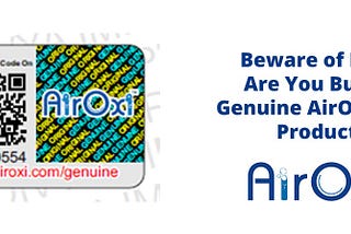 Beware of Fake! Are You Buying Genuine AirOxi Tube Product?