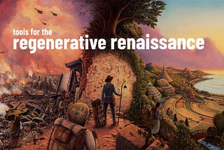 Tools for the Regenerative Renaissance