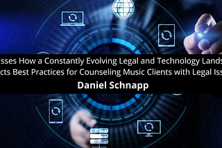Daniel Schnapp Discusses How a Constantly Evolving Legal Technology