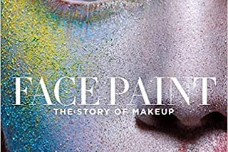 READ/DOWNLOAD*+ Face Paint: The Story of Makeup FULL BOOK PDF & FULL AUDIOBOOK