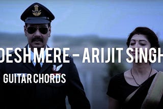 DESH MERE GUITAR CHORDS By Arijit Singh - Bhuj