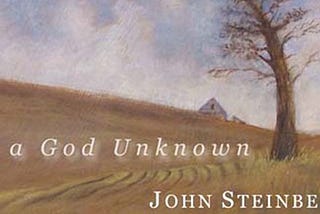 To a God Unknown, by John Steinbeck