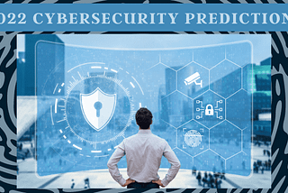 Five Cybersecurity Trends For 2022