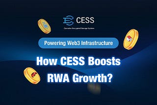 Impulsando la infraestructura Web3: ¿Cómo CESS impulsa el crecimiento de RWA?