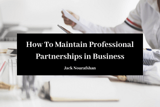 How To Maintain Professional Partnerships in Business