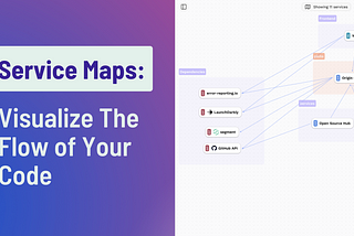 Service Maps: Visualize The Flow of Your Code