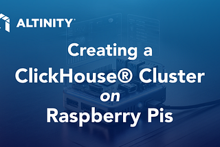 Creating a ClickHouse® Cluster on Raspberry Pis