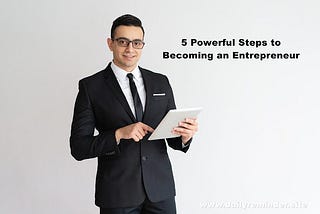 5 Powerful Steps to Becoming an Entrepreneur
