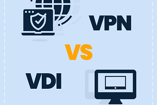 VDI vs VPN: What is your best solution for remote work?