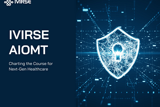 AIoMT of IVIRSE: Charting the Course for Next-Gen Healthcare