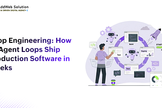 Loop Engineering: How AI Agent Loops Ship Production Software in Weeks