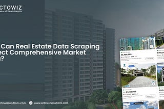 How Can Real Estate Data Scraping Collect Comprehensive Market Data?