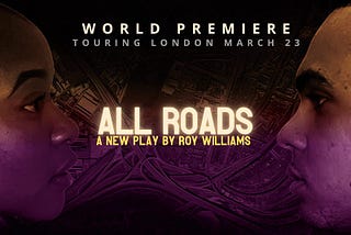 ALL ROADS a play by Roy Williams