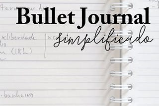 Bullet journal para pessoas normais (ou: como eu faço o meu)