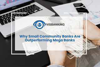 Why Small Community Banks Are Outperforming Mega Banks