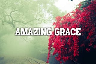 AMAZING GRACE | Poetry