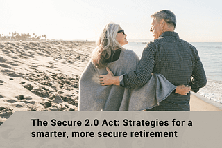 Secure Act 2.0 Explained: Transforming Your 401k & Retirement Planning