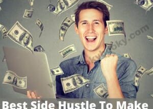 Best Side Hustle Ideas To Make More Money in 2021–22