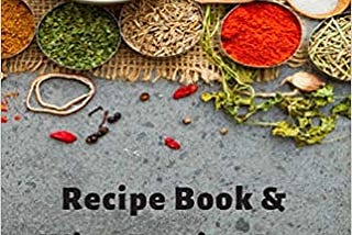 RECIPE BOOK & WINE TASTING LOG DIARY: 2 IN 1 NOTEBOOK TO TRACK & PREPARE YOUR FAVORITE DISHES &…