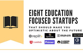 Eight Education-focused Startups That Should Make You Optimistic About the Future