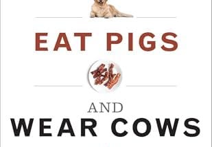 Top Quotes: “Why We Love Dogs, Eat Pigs, and Wear Cows: An Introduction to Carnism” — Melanie Joy